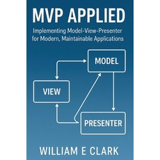 (英文圖書)MVP Applied: Implementing Model-View-Presenter for Modern Maintainable Applicat... 平裝版, Independently Published, 英文