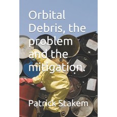 (영문도서) Orbital Debris the problem and the mitigation. Paperback, Independently Published, English, 9781980466482
