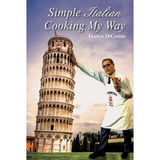 Simple Italian Cooking My Way Paperback, Authorhouse