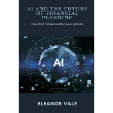 (영문도서)AI and the Future of Financial Planning How AI will reshape wealth creation glob... Paperback, Mindful Pages, English, 9789371779524
