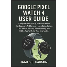 (英文圖書)Google Pixel Watch 4 User Guide: The Complete Step-By-Step Manual to Master Wear... 平裝版, Independently Published, 英文