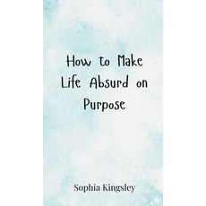 (영문도서) How to Make Life Absurd on Purpose Hardcover, Creative Arts Management Ou, English, 9783690852463