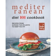 (영문도서) Mediterranean Diet 101 Cookbook: Recipes From Across the Atlantic to Keep You Fit Paperback, Independently Published, English, 9798493554056