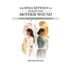 (영문도서)The Space Between Us: Healing the Mother Wound Paperback, Erin E MacDonald, English, 9798295514906