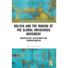 (영문도서)Bolivia and the Making of the Global Indigenous Movement: Anthropology Developm... Paperback, Routledge, English, 9781032578767 Routledge, English, 9781032578767