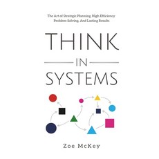 (영문도서) Think in Systems: The Art of Strategic Planning Effective Problem Solving And Lasting Results Paperback, Independently Published, English, 9798862304541