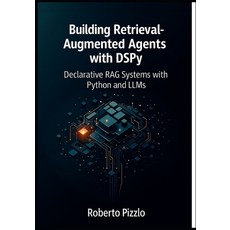 (영문도서)Building Retrieval-Augmented Agents with DSPy: Declarative RAG Systems with Pyth... Paperback, Independently Published, English, 9798288451201