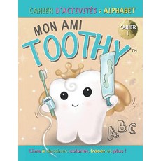 [5] Mon Ami Toothy : Alphabet: Cahier d'activités : CAHIER 1 (My Friend Toothy - French Books - M