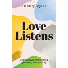 (영문도서) Love Listens: Connecting Communicating Parenting through Grief Paperback, Dr Mary Bryant, English, 9780645958904