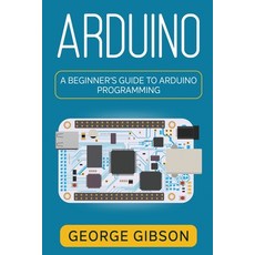 (영문도서) Arduino: A Beginner's Guide to Arduino Programming Paperback, Rivercat Books LLC, English, 9781959018780