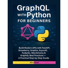 (영문도서)GraphQL with Python for Beginners: Build Modern APIs with FastAPI Strawberry A... Paperback, Independently Published, English, 9798261927396