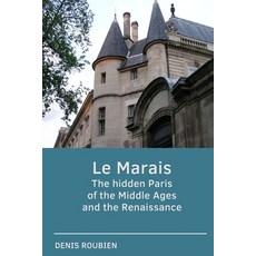 Le Marais. The hidden Paris of the Middle Ages and the Renaissance Paperback, Independently Published