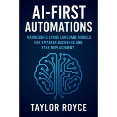 (영문도서)AI-First Automations: Harnessing Large Language Models for Smarter Backends and... Paperback, Independently Published, English, 9798298590150