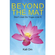 (영문도서) Beyond the Mat: Don't Just Do Yoga-Live It Paperback, Kali Om, English, 9781732056305