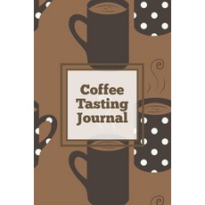 Coffee Tasting Journal: Log Coffee Roasts Keep Track Record & Rate Different Varieties Coffee Lov... Paperback, Amy Newton