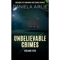 (영문도서) Unbelievable Crimes Volume Five: Macabre Yet Unknown True Crime Stories Paperback, City Sky Publishing, English, 9781915728081