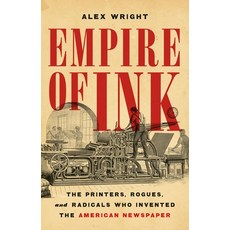 (영문도서)Empire of Ink: The Printers Rogues and Radicals Who Invented the American News... Hardcover, Basic Books, English, 9781541606791 Basic Books, English, 9781541606791