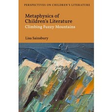 (영문도서) Metaphysics of Children's Literature: Climbing Fuzzy Mountains Paperback, Bloomsbury Academic, English, 9781350204737