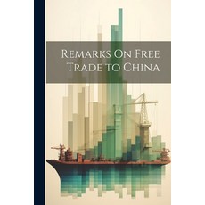 (영문도서) Remarks On Free Trade to China Paperback, Legare Street Press, English, 9781021392305