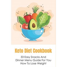 (영문도서) Keto Diet Cookbook: 33 Easy Snacks And Dinner Menu Guide For You How To Lose Weight: The Best... Paperback, Independently Published, English, 9798534802351