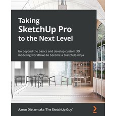 (영문도서) Taking SketchUp Pro to the Next Level: Go beyond the basics and develop custom 3D modeling wo... Paperback, Packt Publishing, English, 9781803242699