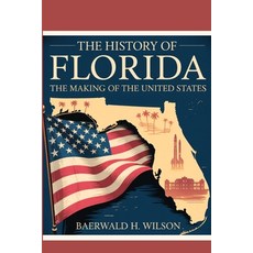 (영문도서)The History of Florida: The Making of the United States Paperback, Independently Published, English, 9798289207661