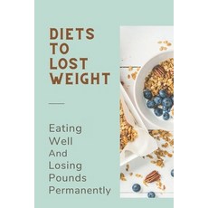 (영문도서) Diets To Lost Weight: Eating Well And Losing Pounds Permanently: Diets Meal Plan Paperback, Independently Published