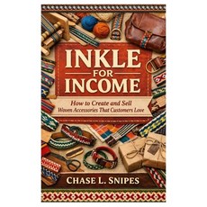 (영문도서)Inkle for Income: How to Create and Sell Woven Accessories That Customers Love Paperback, Independently Published, English, 9798244204988 Independently Published, English, 9798244204988