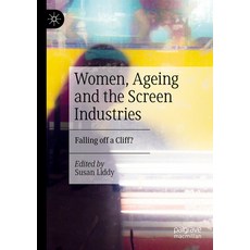(영문도서) Women Ageing and the Screen Industries: Falling Off a Cliff? Paperback, Palgrave MacMillan, English, 9783031183874