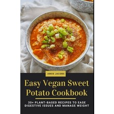 (영문도서) Easy Vegan Sweet Potato Cookbook: 30+ Plant-Based Recipes to Ease Digestive Issues and Manage... Paperback, Independently Published, English, 9798421816720