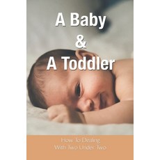 A Baby & A Toddler: How To Dealing With Two Under Two: Parenting Stories Paperback, Independently Published, English, 9798733697420