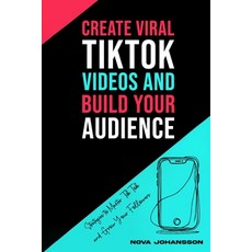 (영문도서) Create Viral TikTok Videos And Build Your Audience: Strategies to Master TikTok... Paperback, Independently Published, English, 9798343329162