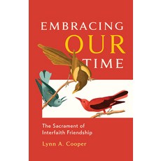 (영문도서) Embracing Our Time: The Sacrament of Interfaith Friendship Paperback, Fortress Press, English, 9781506499253