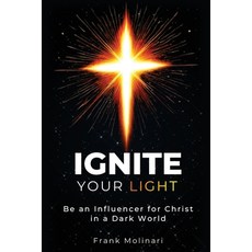 (영문도서)Ignite Your Light: Be an Influencer for Christ in a Dark World Paperback, Xulon Press, English, 9798868518232