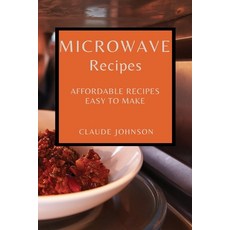 (영문도서) Microwave Recipes: Affordable Recipes Easy to Make Paperback, Claude Johnson, English, 9781802909340