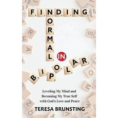 (영문도서)Finding Normal in Bipolar: Leveling My Mind and Becoming My True Self with God's... Hardcover, Light Warrior Publishing TM, English, 9781969202162