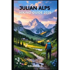 (영문도서)Julian Alps Hiking Guide 2025: Explore Trails esential tips navigation gears... Paperback, Independently Published, English, 9798290851082