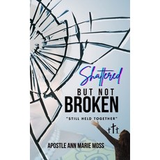 (영문도서) Shattered But Not Broken: Still Held Together Paperback, Independently Published, English, 9798864959428