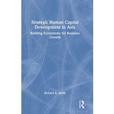 (영문도서) Strategic Human Capital Development in Asia: Building Ecosystems for Business Growth Hardcover, Routledge, English, 9781032026916