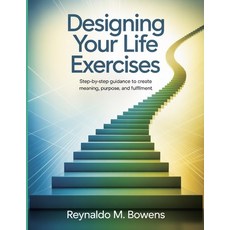 (영문도서)Designing Your Life Exercises: Step-by-Step Guidance to Create Meaning Purpose ... Paperback, Independently Published, English, 9798266420045