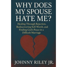 (英文圖書)Why Does My Spouse Hate Me?: Healing Through Rejection Rediscovering Self-Worth... 平裝版, Independently Published, 英文
