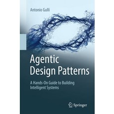 (영문도서)Agentic Design Patterns: A Hands-On Guide to Building Intelligent Systems Paperback, Springer, English, 9783032014016