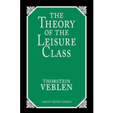 (영문도서)The Theory of the Leisure Class: An Economic Study of Institutions Paperback, Prometheus Books, English, 9781573922197