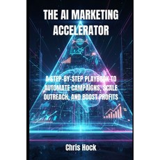 (英文圖書)The AI Marketing Accelerator: A Step-By-Step Playbook to Automate Campaigns Sca... 平裝版, Independently Published, 英文