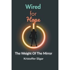 (英文圖書)Wired For Hope The Weight of The Mirror 平裝版, Independently Published, 英文