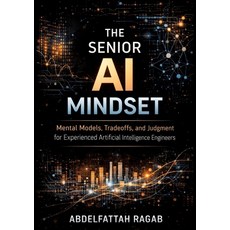 (영문도서)The Senior AI Mindset: Mental Models Tradeoffs and Judgment for Experienced Ar... Paperback, Tredition Gmbh, English, 9783384802699