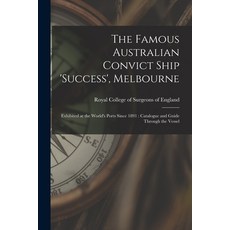 (영문도서) The Famous Australian Convict Ship 'Success' Melbourne: Exhibited at the World's Ports Since... Paperback, Legare Street Press, English, 9781014811608