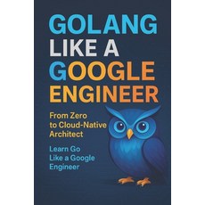 (英文圖書)GoLLANG Like a Google Engineer: From Zero to Cloud-Native Architect 平裝版, Independently Published, 英文