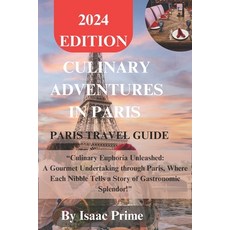 (영문도서) Culinary Adventures In Paris: "Culinary Euphoria Unleashed: A Gourmet Undertaking through Par... Paperback, Independently Published, English, 9798877476301