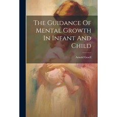 (영문도서) The Guidance Of Mental Growth In Infant And Child Paperback, Legare Street Press, English, 9781022893726